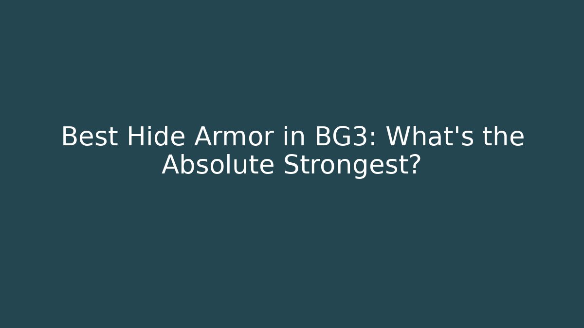 Best Hide Armor in BG3: What’s the Absolute Strongest?