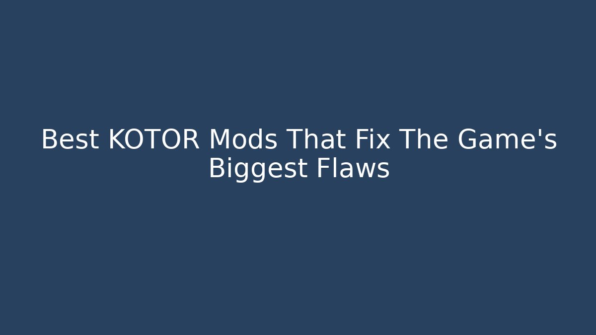 Best KOTOR Mods That Fix The Game's Biggest Flaws