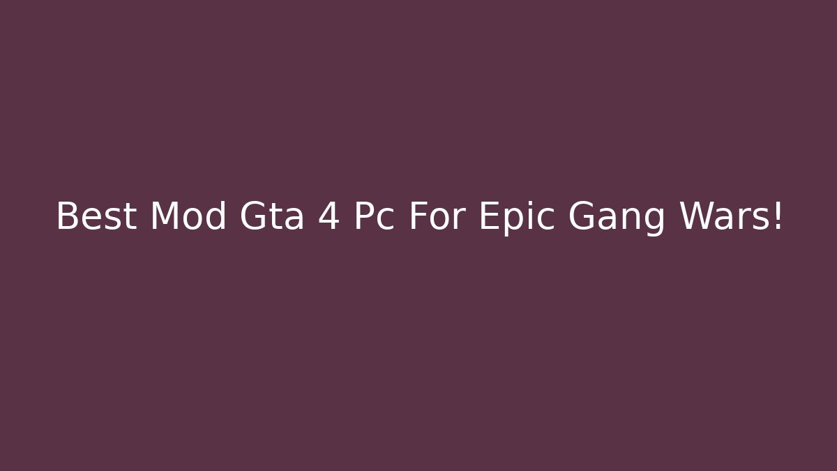 Best Mod Gta 4 Pc For Epic Gang Wars!