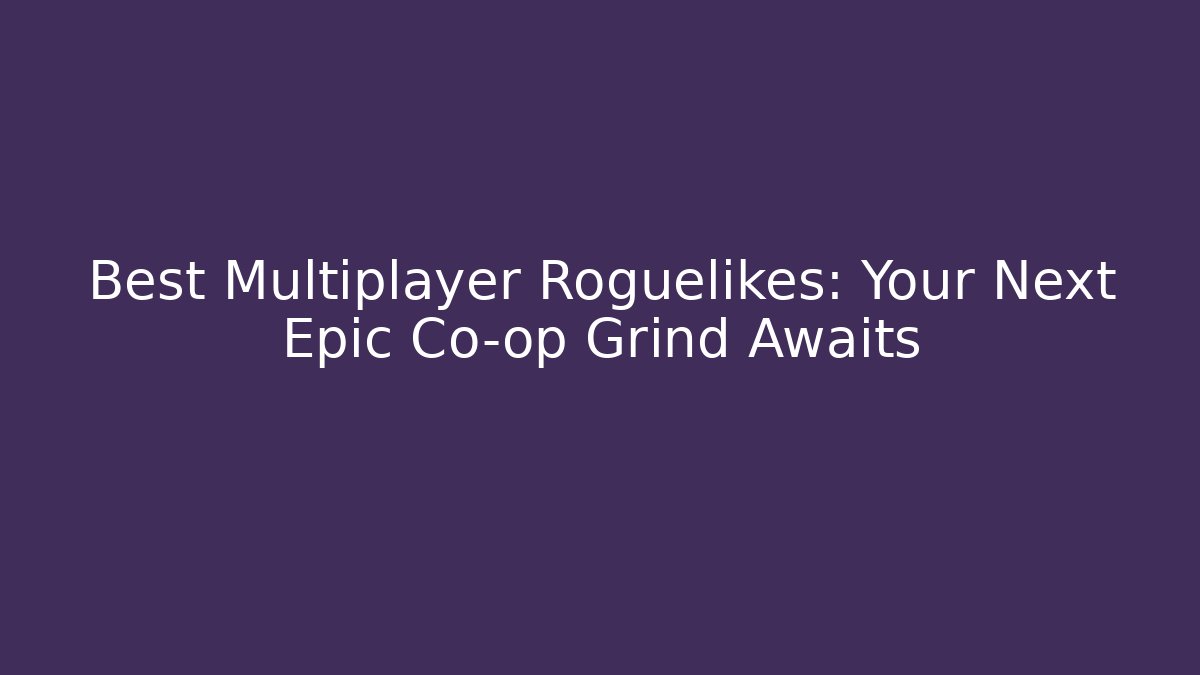 Best Multiplayer Roguelikes: Your Next Epic Co-op Grind Awaits - Método de Aprovação