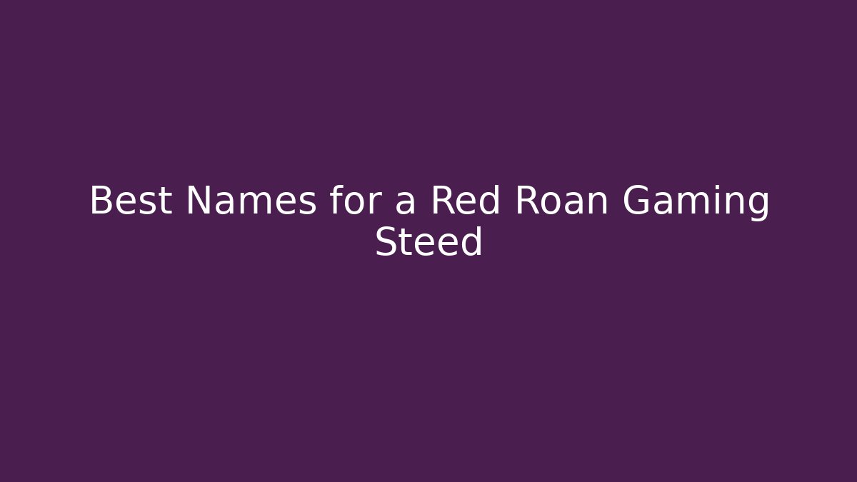 Best Names for a Red Roan Gaming Steed