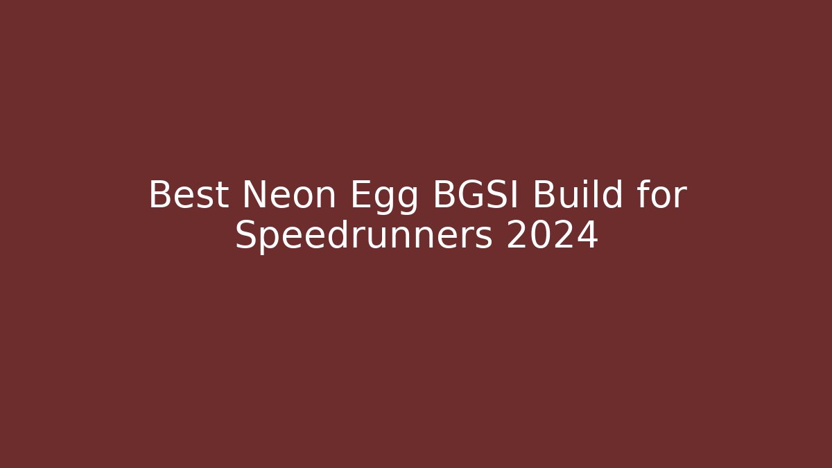 Best Neon Egg BGSI Build for Speedrunners 2024