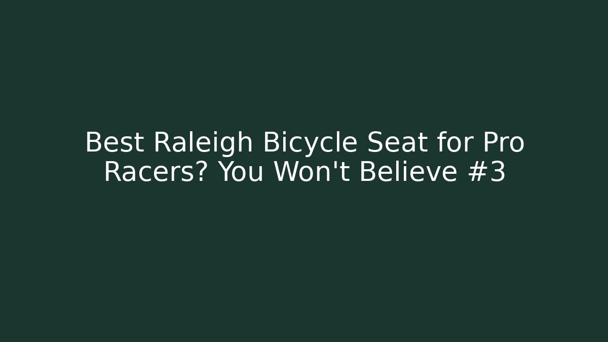Best Raleigh Bicycle Seat for Pro Racers? You Won't Believe #3