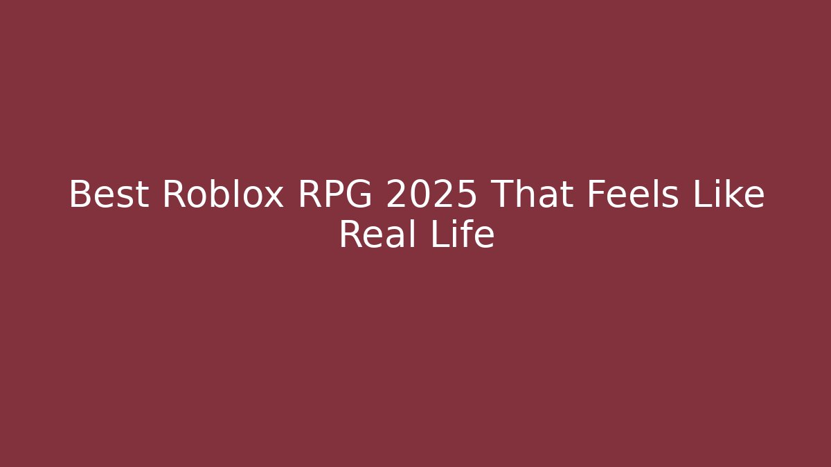 Best Roblox RPG 2025 That Feels Like Real Life