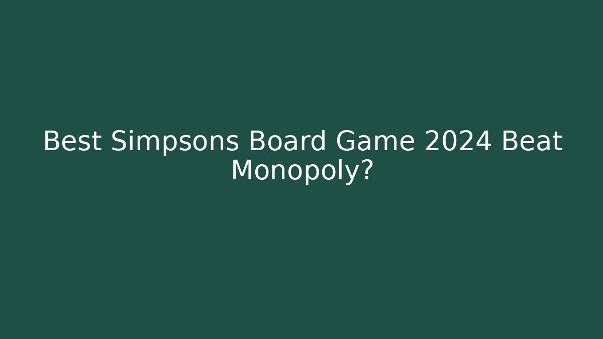 Best Simpsons Board Game 2024 Beat Monopoly?