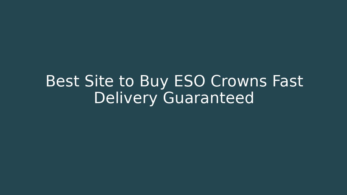 Best Site to Buy ESO Crowns Fast Delivery Guaranteed