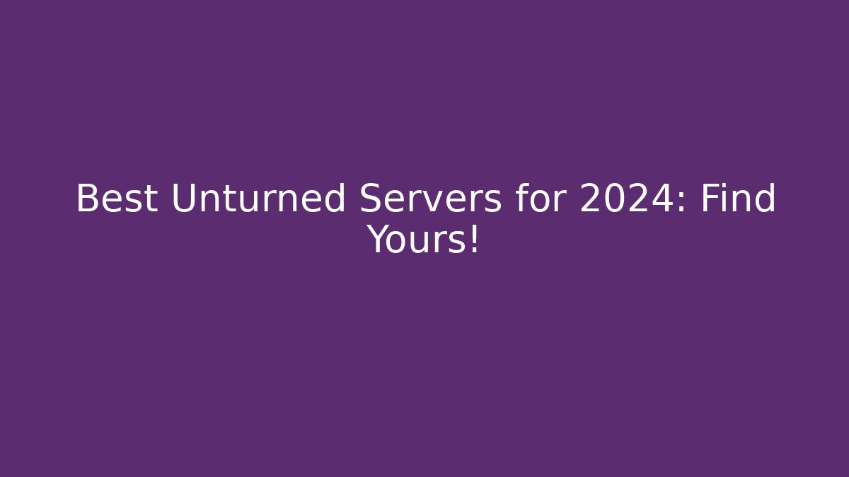 Best Unturned Servers for 2024: Find Yours!