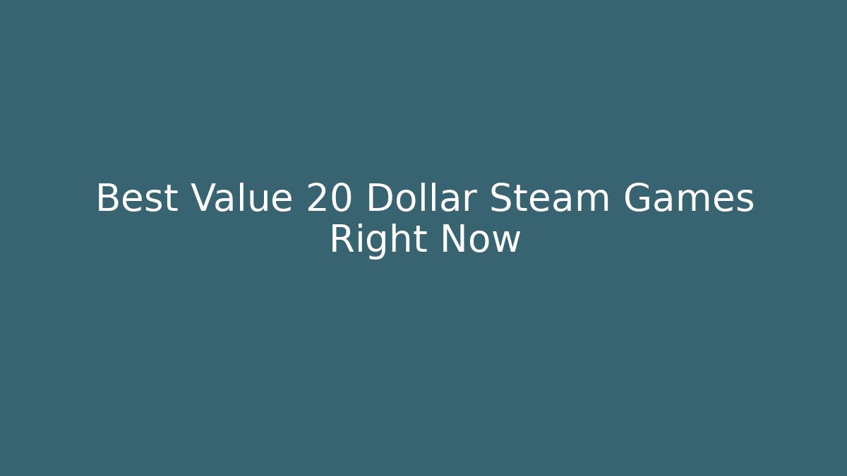 Best Value 20 Dollar Steam Games Right Now - Método de Aprovação