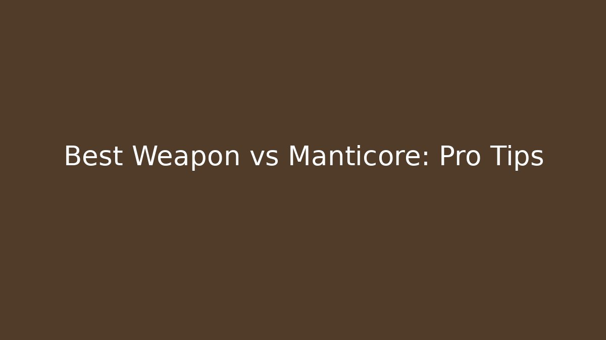 Best Weapon vs Manticore: Pro Tips - Método de Aprovação