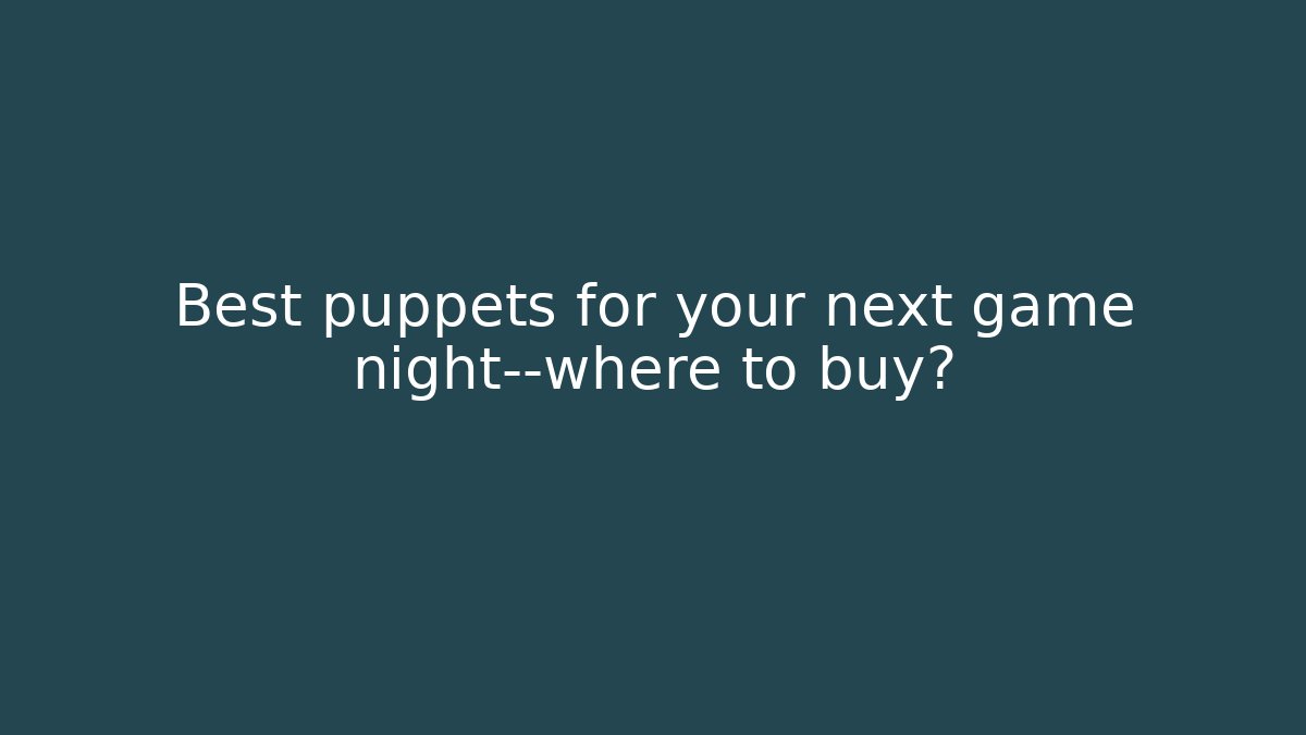 Best puppets for your next game night—where to buy?