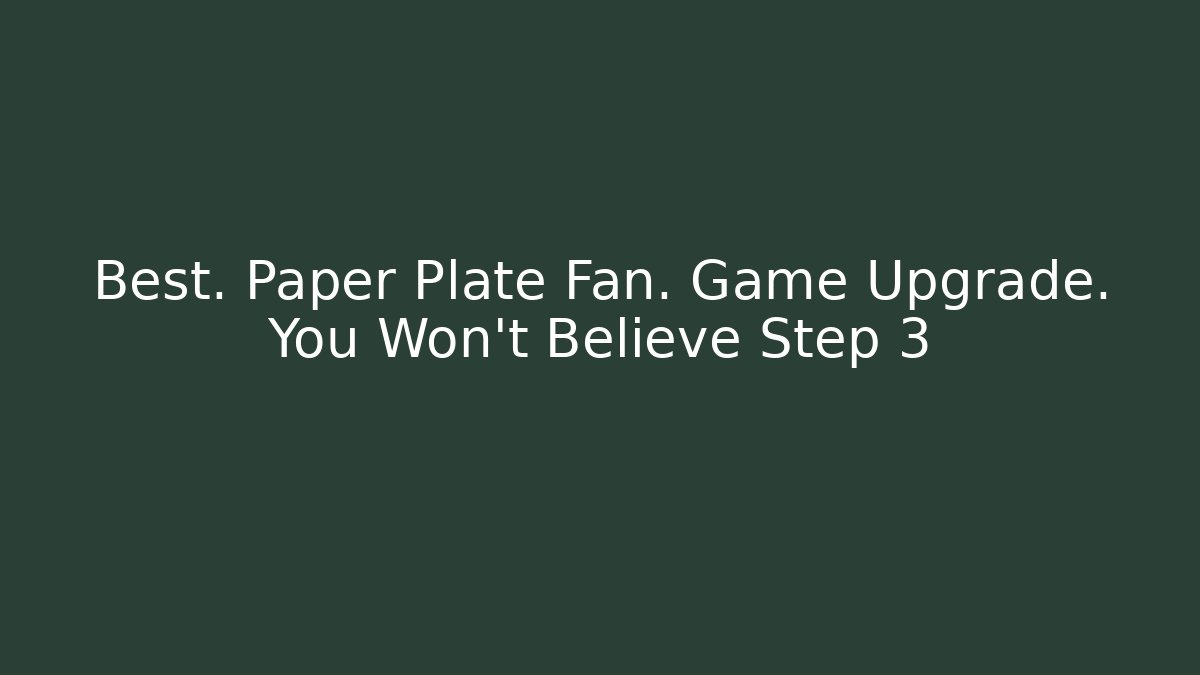 Best. Paper Plate Fan. Game Upgrade. You Won't Believe Step 3