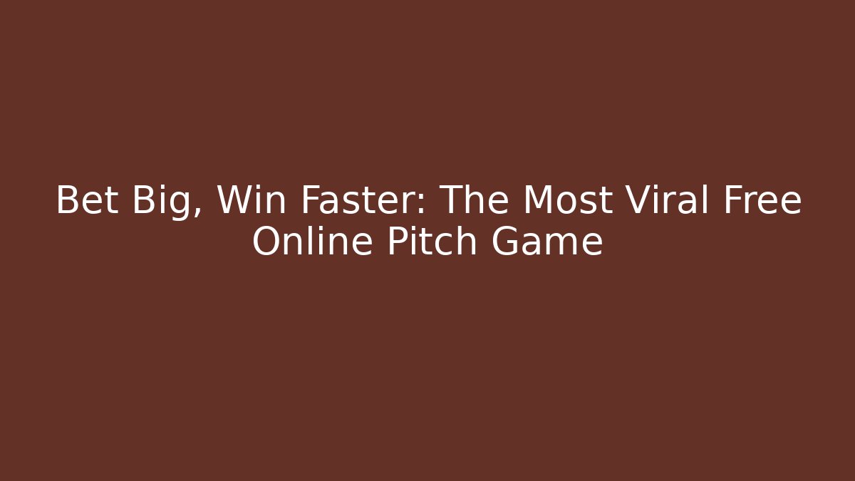Bet Big, Win Faster: The Most Viral Free Online Pitch Game