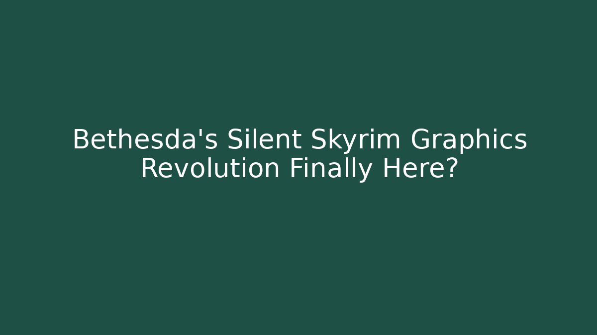 Bethesda's Silent Skyrim Graphics Revolution Finally Here? - Método de Aprovação