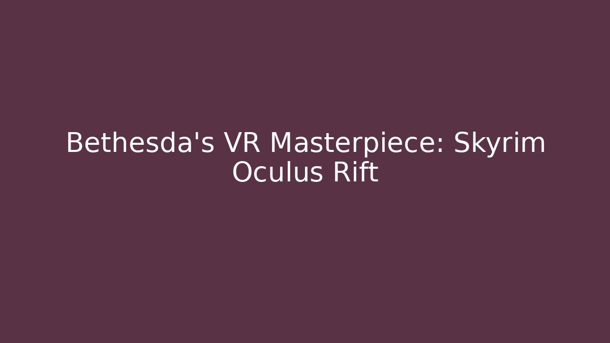 Bethesda's VR Masterpiece: Skyrim Oculus Rift - Método de Aprovação