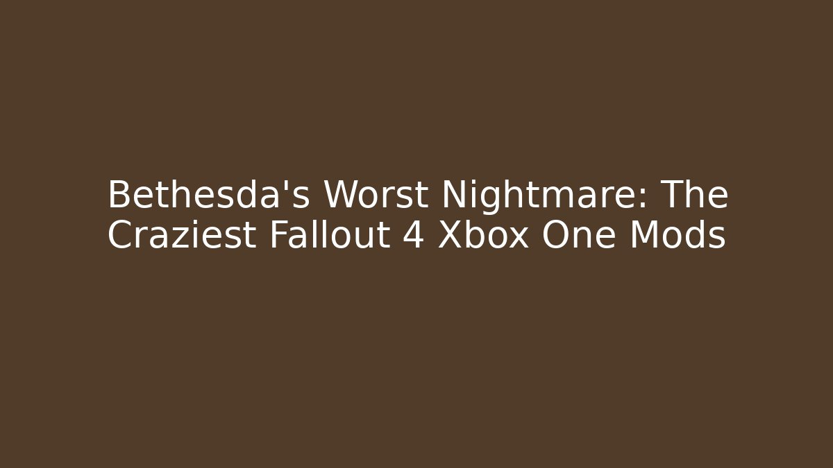 Bethesda's Worst Nightmare: The Craziest Fallout 4 Xbox One Mods