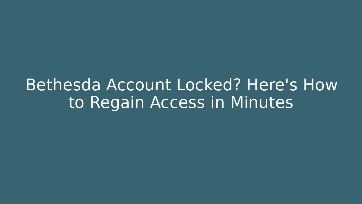 Bethesda Account Locked? Here’s How to Regain Access in Minutes
