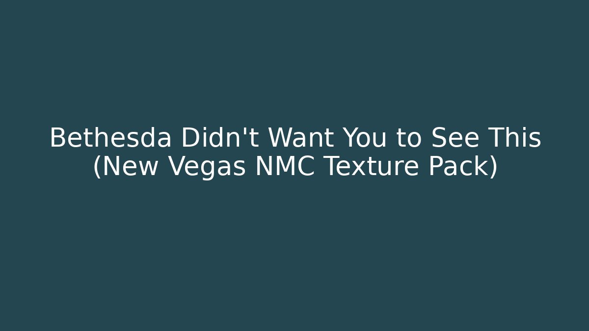 Bethesda Didn't Want You to See This (New Vegas NMC Texture Pack)