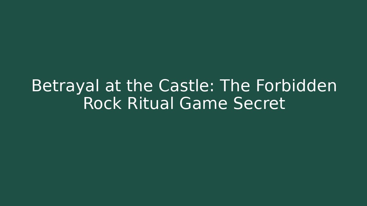 Betrayal at the Castle: The Forbidden Rock Ritual Game Secret - Método de Aprovação
