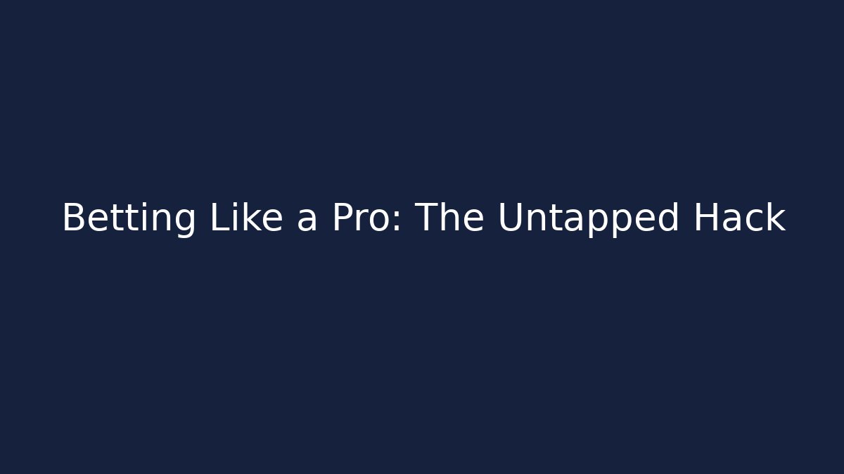 Betting Like a Pro: The Untapped Hack