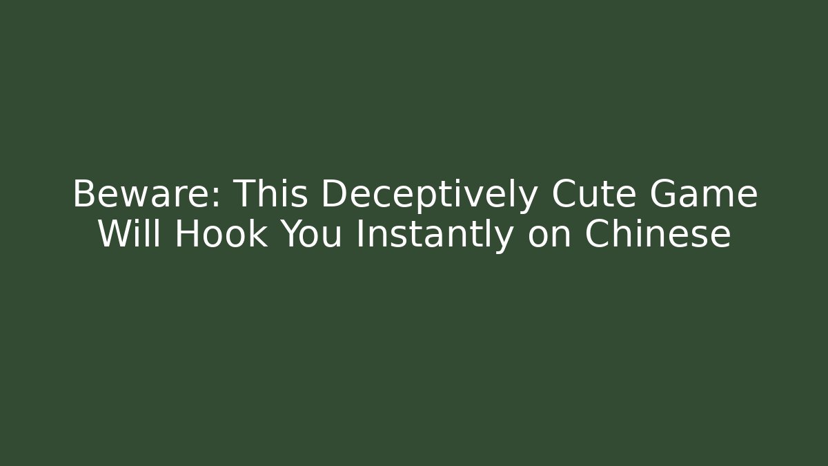 Beware: This Deceptively Cute Game Will Hook You Instantly on Chinese