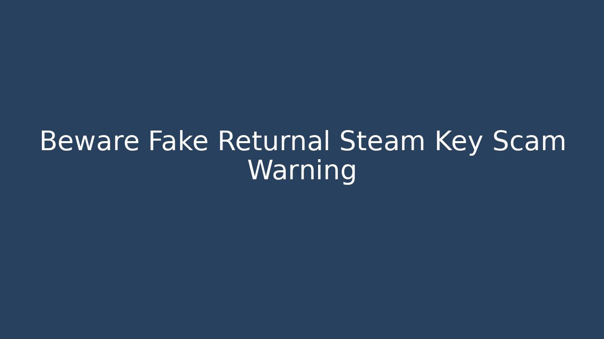 Beware Fake Returnal Steam Key Scam Warning