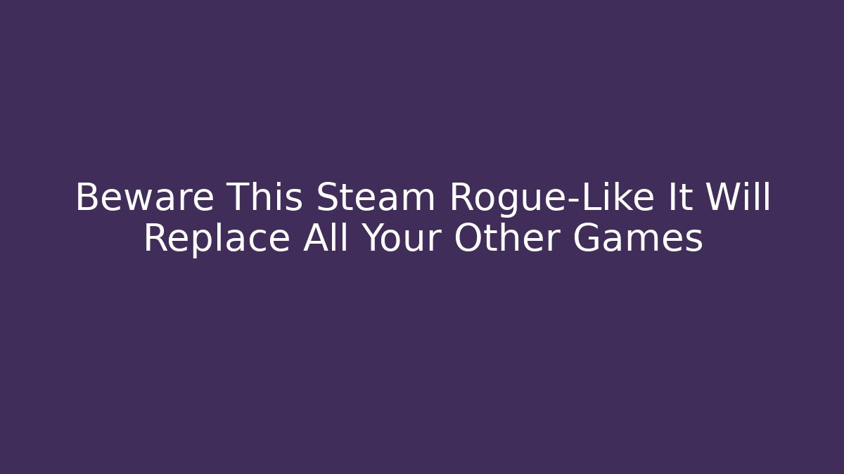 Beware This Steam Rogue-Like It Will Replace All Your Other Games - Método de Aprovação