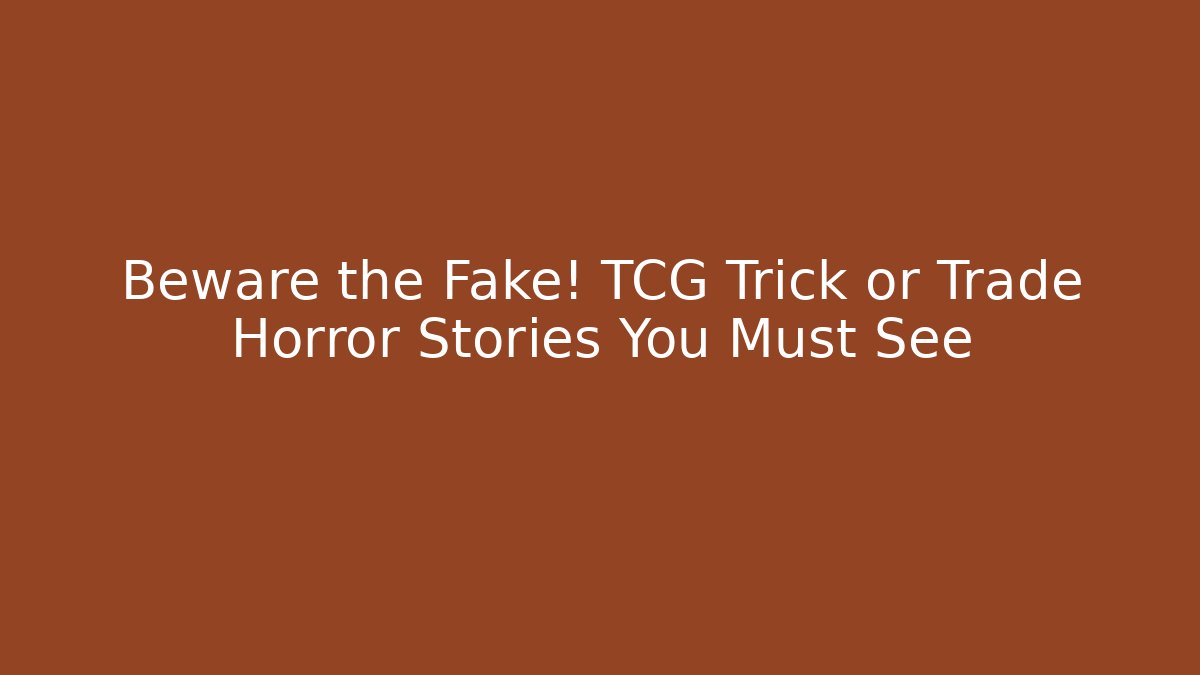 Beware the Fake! TCG Trick or Trade Horror Stories You Must See - Método de Aprovação