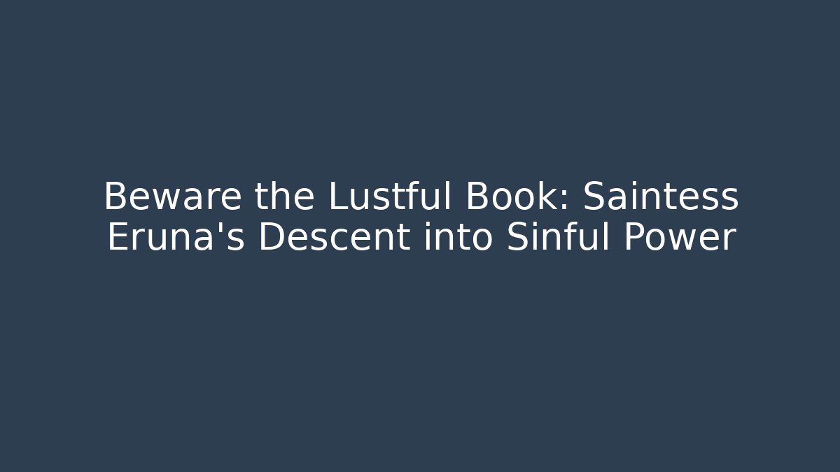 Beware the Lustful Book: Saintess Eruna's Descent into Sinful Power