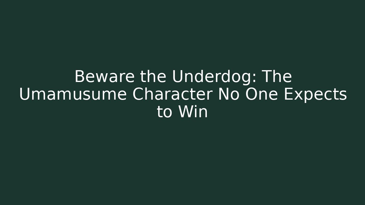 Beware the Underdog: The Umamusume Character No One Expects to Win