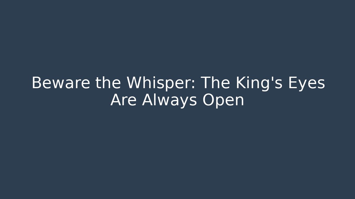 Beware the Whisper: The King's Eyes Are Always Open