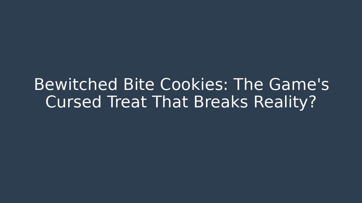 Bewitched Bite Cookies: The Game's Cursed Treat That Breaks Reality?