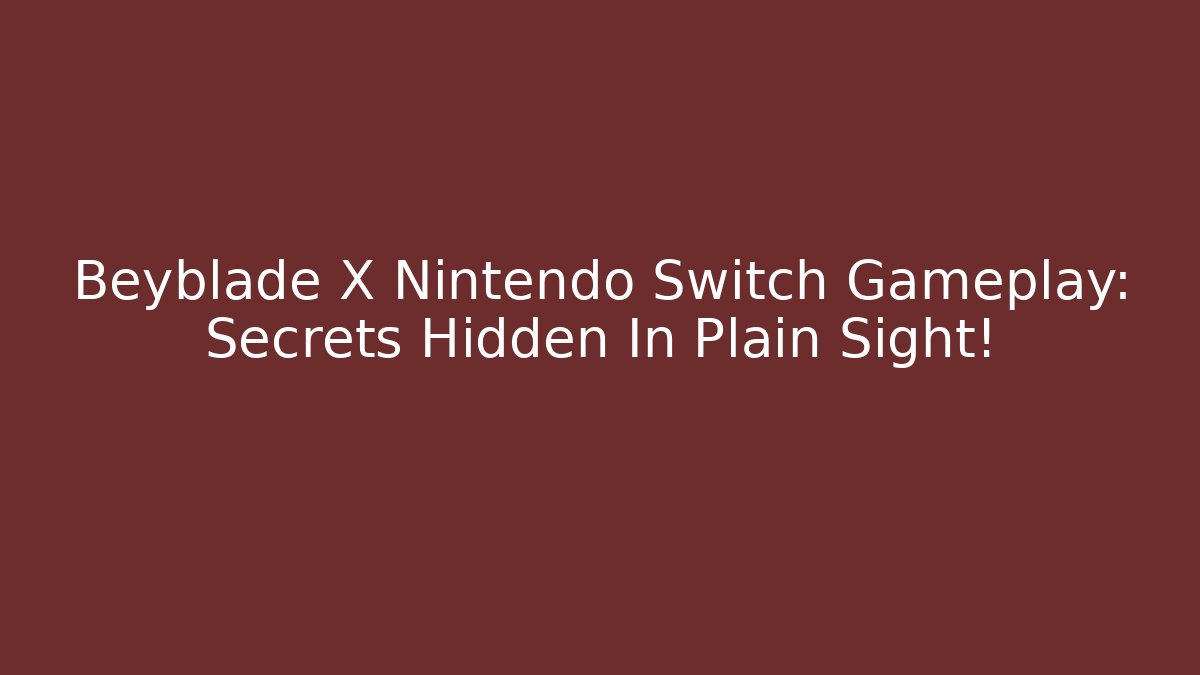 Beyblade X Nintendo Switch Gameplay: Secrets Hidden In Plain Sight!