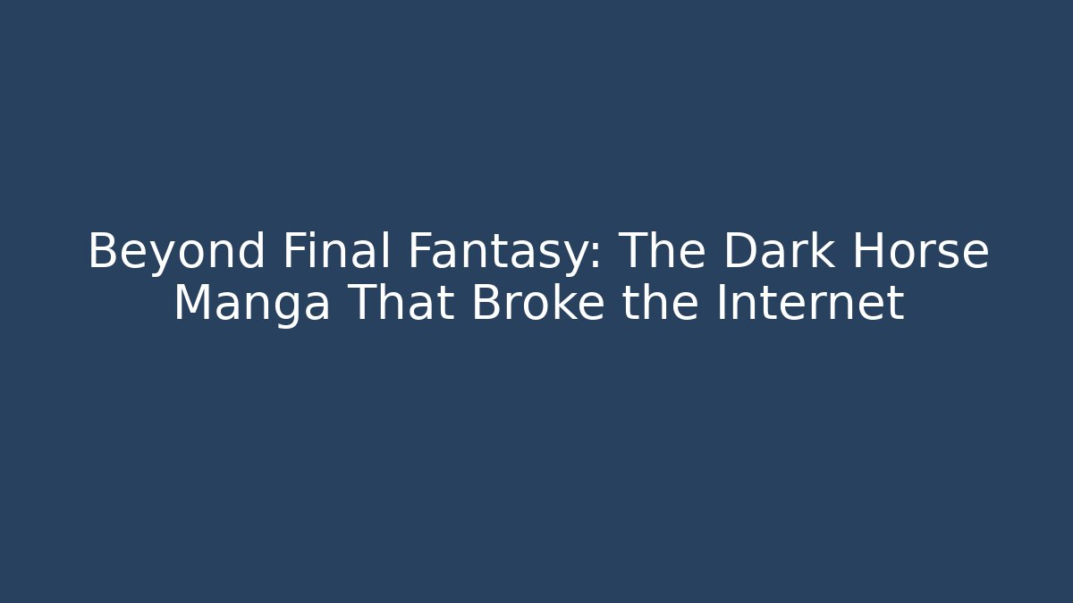 Beyond Final Fantasy: The Dark Horse Manga That Broke the Internet