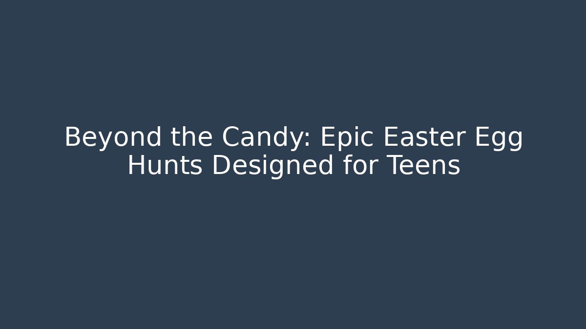 Beyond the Candy: Epic Easter Egg Hunts Designed for Teens - Método de Aprovação