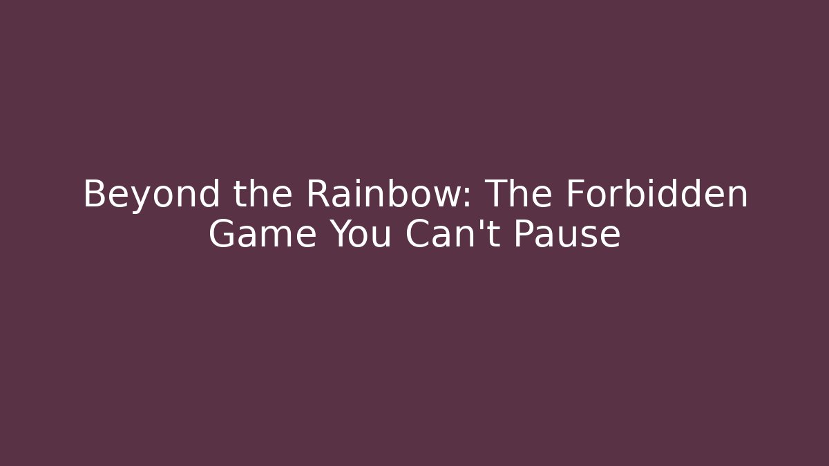 Beyond the Rainbow: The Forbidden Game You Can't Pause - Método de Aprovação