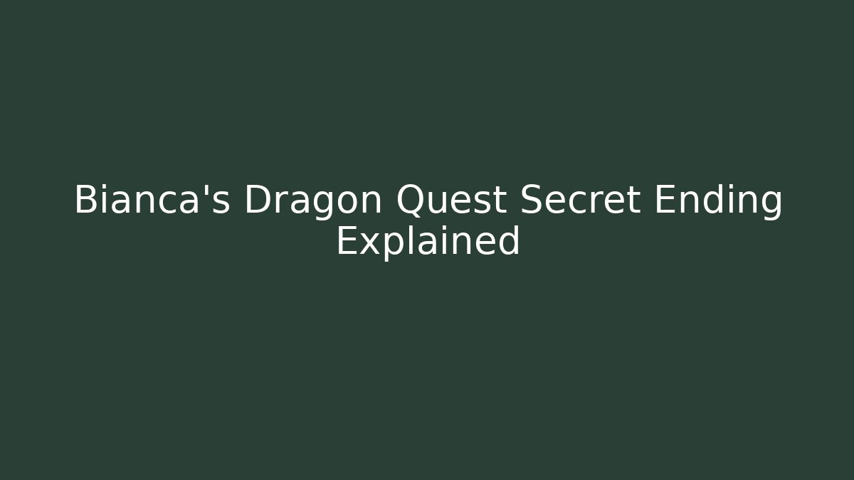 Bianca’s Dragon Quest Secret Ending Explained