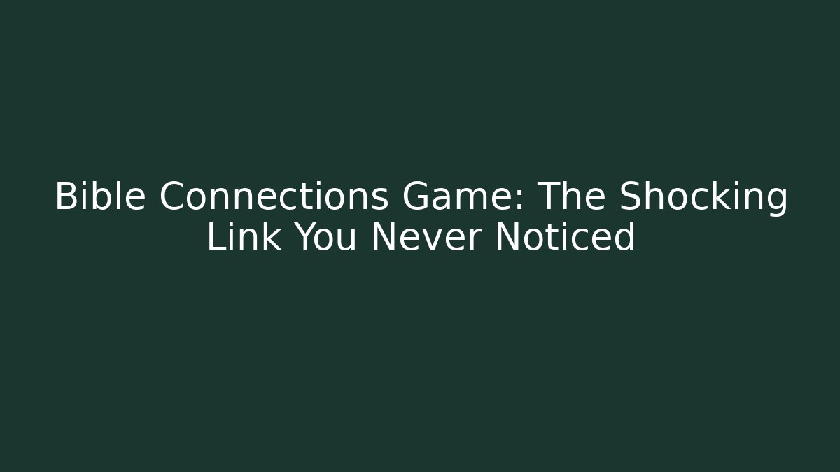 Bible Connections Game: The Shocking Link You Never Noticed