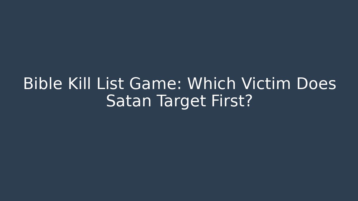 Bible Kill List Game: Which Victim Does Satan Target First?