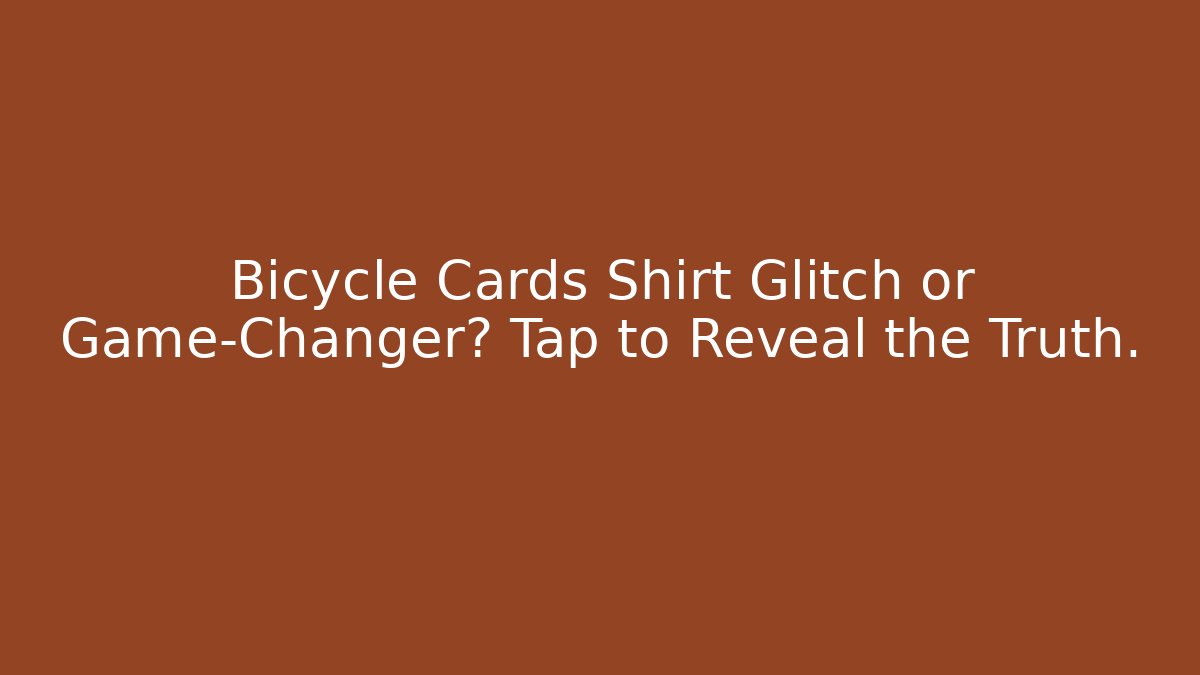 Bicycle Cards Shirt Glitch or Game-Changer? Tap to Reveal the Truth.