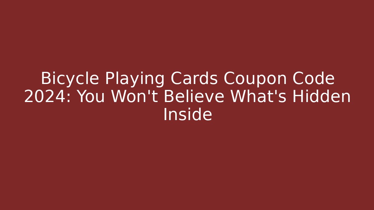 Bicycle Playing Cards Coupon Code 2024: You Won't Believe What's Hidden Inside
