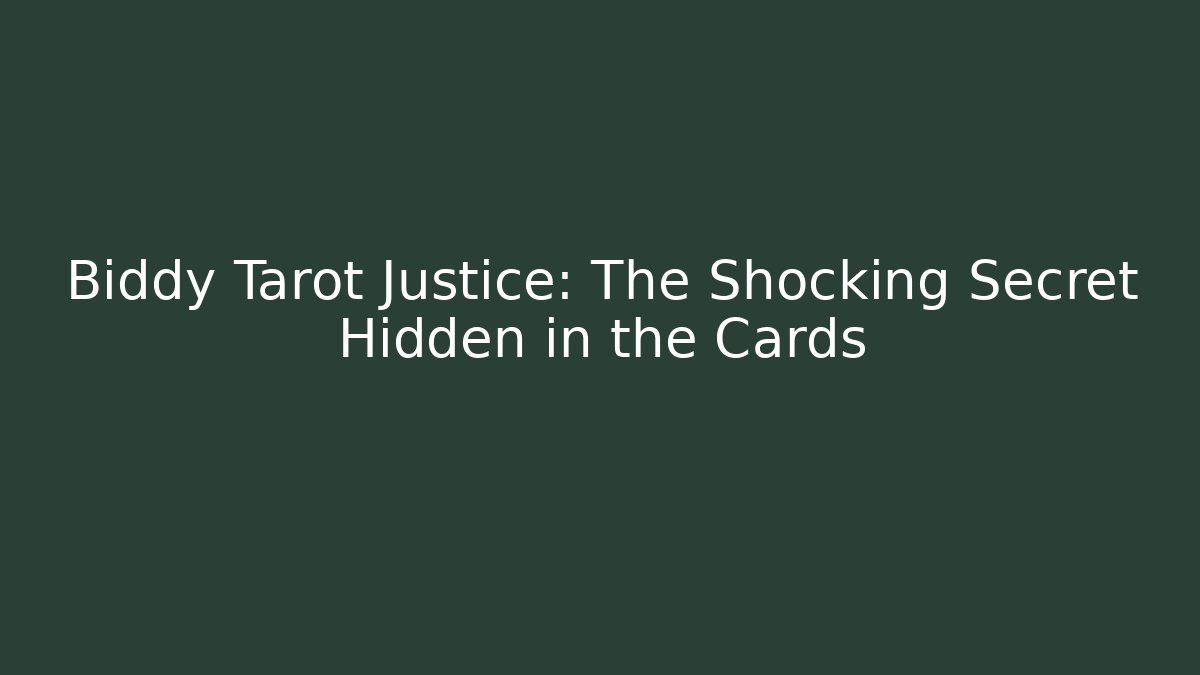 Biddy Tarot Justice: The Shocking Secret Hidden in the Cards