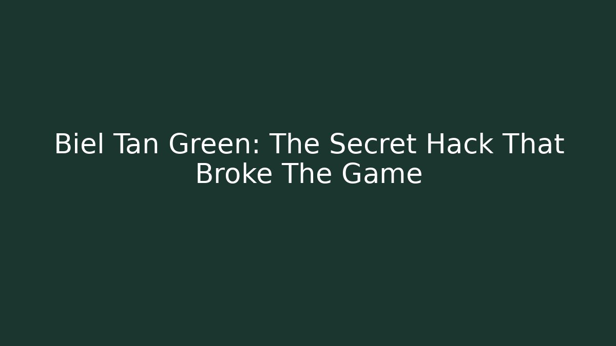 Biel Tan Green: The Secret Hack That Broke The Game