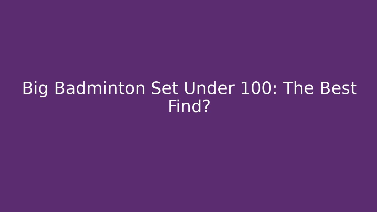 Big Badminton Set Under 100: The Best Find? - Método de Aprovação