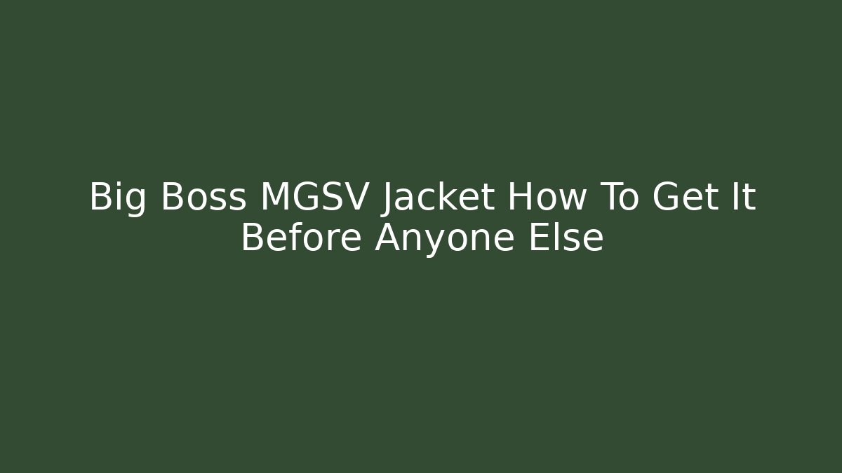 Big Boss MGSV Jacket How To Get It Before Anyone Else