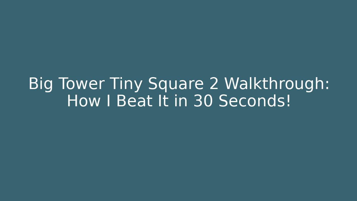 Big Tower Tiny Square 2 Walkthrough: How I Beat It in 30 Seconds!