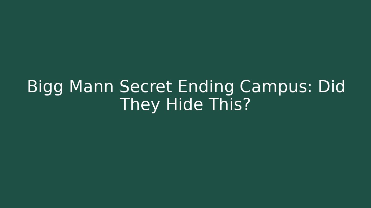 Bigg Mann Secret Ending Campus: Did They Hide This?
