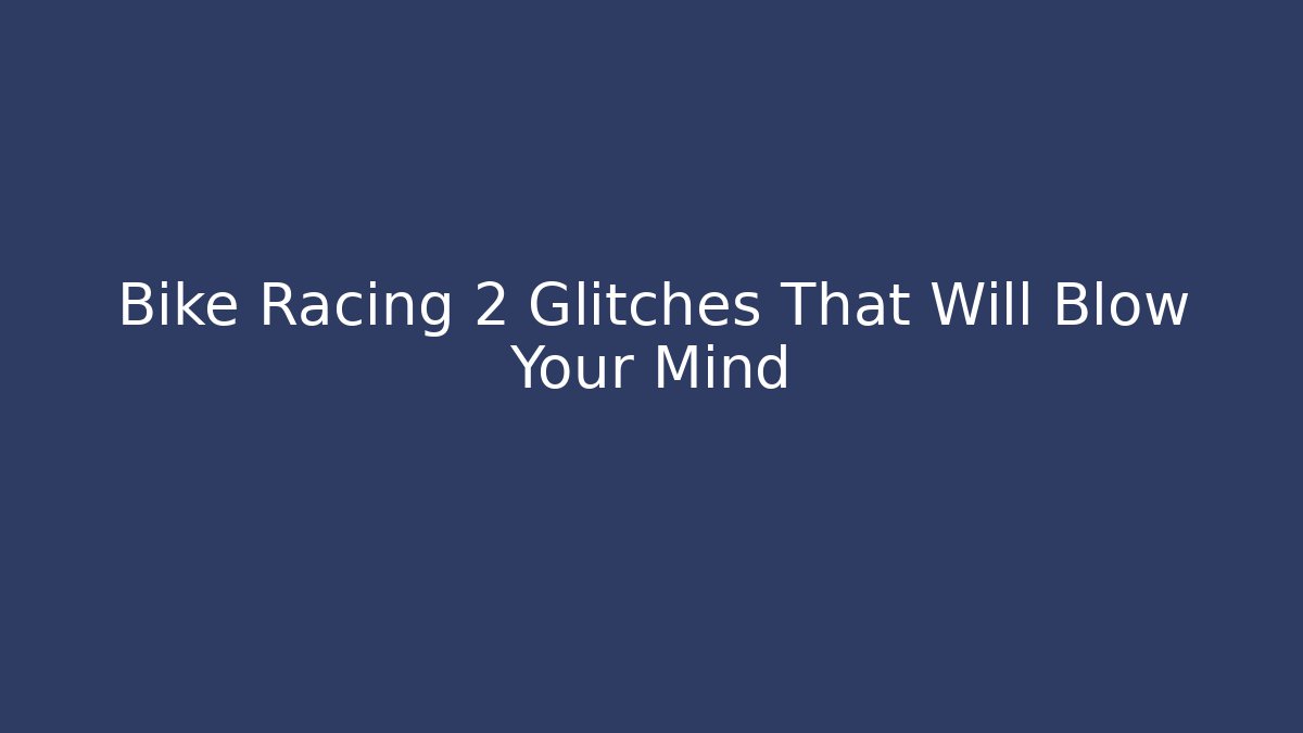Bike Racing 2 Glitches That Will Blow Your Mind