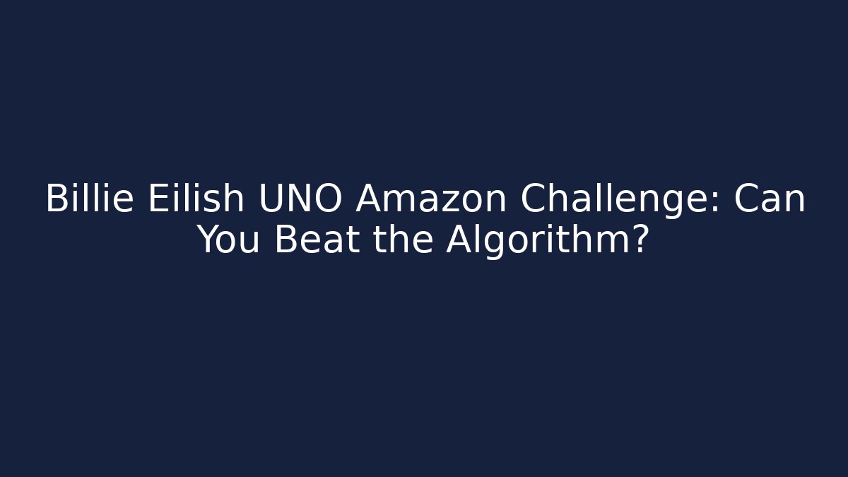 Billie Eilish UNO Amazon Challenge: Can You Beat the Algorithm? - Método de Aprovação