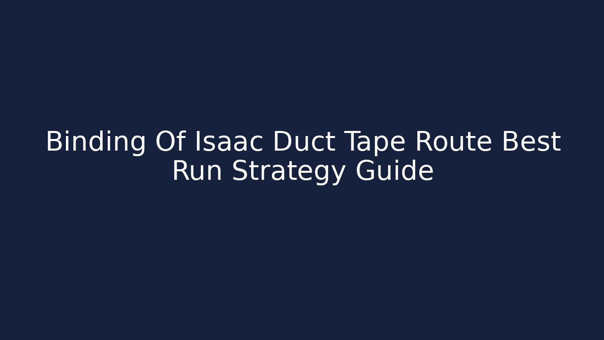 Binding Of Isaac Duct Tape Route Best Run Strategy Guide