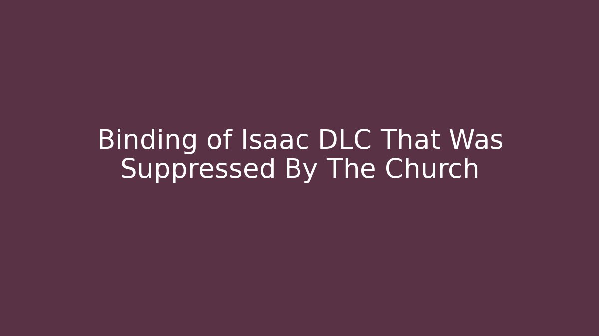 Binding of Isaac DLC That Was Suppressed By The Church